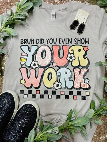 {Bruh Did You Show Your Work} Graphic Tee